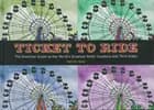 Ticket To Ride: The Essential Guide to the World's Greatest Roller Coasters and Thrill Rides - Patrick Hook