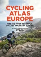 Cycling Atlas Europe: The 350 Most Beautiful Cycling Trips in Europe