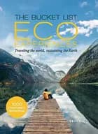Bucket List: Eco Experiences - Traveling the World, Sustaining the Earth, Juliet Kinsman