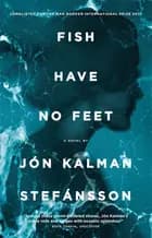 Fish Have No Feet af Jon Kalman Stefansson