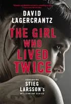 The Girl Who Lived Twice - David Lagercrantz