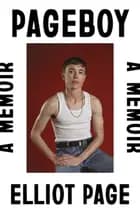 Pageboy: A Memoir - A Memoir, Elliot Page