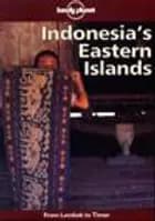 Indonesias Eastern  Islands: From Lombok to Timor