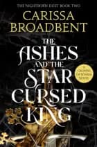 The Ashes And The Star-Cursed King - Carissa Broadbent