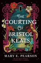 The Courting Of Bristol Keats - Mary E. Pearson