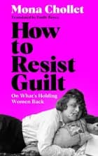 How to Resist Guilt: On What's Holding Women Back