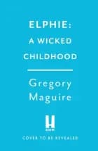 Elphie The Spellbinding Prequel To Wicked, The Bestselling B