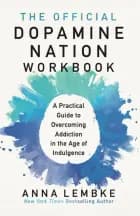 The Official Dopamine Nation Workbook: A Practical Guide to Overcoming Addiction in the Age of Indulgence af Anna Lembke