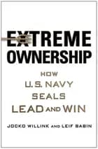 Extreme Ownership: How U.S. Navy Seals Lead and Win
