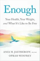 Enough: Your Health, Your Weight, and What It's Like To Be Free