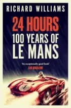 24 Hours: 100 Years of Le Mans - Richard Williams