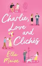 Charlie, Love and Cliches - Ella Maise