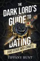 THE DARK LORD'S GUIDE TO DATING AND OTHER WAR CRIMES