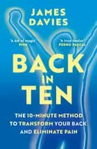 Back in Ten: The 10-Minute Method to Transform Your Back and Eliminate Pain