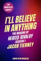 I'll Believe in Anything: The Making of Heated Rivalry Season 1 (The Annotated Scripts)
