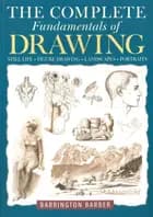 The Complete Fundamentals of Drawingstill Life Portraits L af Still Life","Figure Drawing","Landscape","Portraits","Barrington Barber - Engelsk udgave