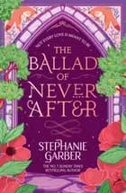 The Ballad of Never After af Stephanie Garber