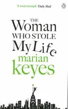 The Woman Who Stole My Life - Marian Keyes