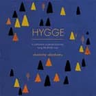 Hygge: A Celebration of Simple Pleasures. Living the Danish Way