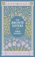 The Bronte Sisters: Three Novels af Charlotte Bronte, Emily Bronte og Anne Bronte