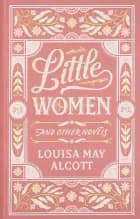 Little Women and Other Novels af Louisa May Alcott