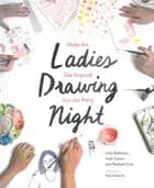 Ladies Drawing Night: Make Art, Get Inspired, Join the Party