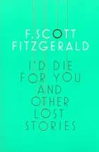 I´d Die for You: And Other Lost Stories