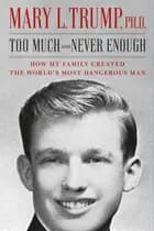 Too Much and Never Enough: How My Family Created the World's Most Dangerous Man