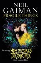 Fragile Things: Including How to Talk to Girls at Parties - Neil Gaiman
