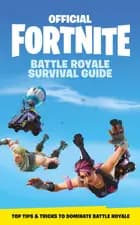 FORTNITE Official: The Battle Royale Survival Guide - Epic Games