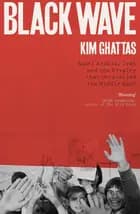 Black Wave: Saudi Arabia, Iran and the Rivalry That Unravelled the Middle East - Kim Ghattas