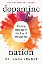 Dopamine Nation: Finding Balance in the Age of Indulgence - Dr Anna Lembke