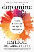 Dopamine Nation: Finding Balance in the Age of Indulgence af Anna Lembke
