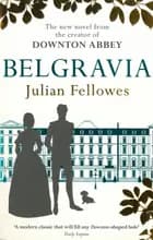 Julian Fellowes's Belgravia: A Tale of Secrets and Scandal Set in 1840s London from the Creator of Downton Abbey af Julian Fellowes