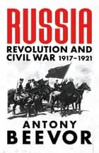 Russia: Revolution and Civil War 1917-1921 - Antony Beevor
