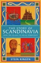 THE STORY OF SCANDINAVIA FROM THE VIKINGS TO SOCIAL DEMOCRAC