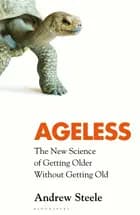 Ageless: The New Science of Getting Older Without Getting Old - Andrew Steele