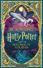 Harry Potter and the Prisoner of Azkaban: MinaLima Edition af J.K. Rowling
