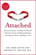 Attached Are You Anxious, Avoidant Or Secure? How The Science of Adult Attachment Can Help You Find – and Keep – Love af Amir Levine og Rachel Heller
