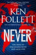Never A Globe-Spanning, Contemporary Tour-De-Force From The No.1 International Bestselling Author of The Kingsbridge Series af Ken Follett