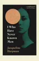 I Who Have Never Known Men af Jacqueline Harpman