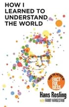 How I Learned to Understand the World - Fanny Härgestam, Hans Rosling