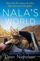 Nala's World: One man, his rescue cat and a bike ride around the globe - Dean Nicholson