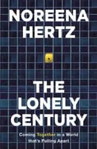 The Lonely Century: Coming Together in a World that's Pulling Apart