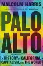 Palo Alto: A History of California, Capitalism, and the World af Malcolm Harris