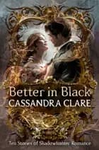 Better in Black: Ten Stories of Shadowhunter Romance