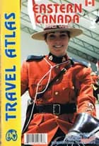 Eastern Canada Travel Atlas
