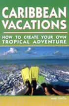 Caribbean Vacations: How to Create Your Own Tropical Adventure