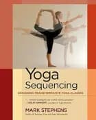 Yoga Sequencing: Designing Transformative Yoga Classes af Mark Stephens
