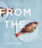 From the North: A Simple and Modern Approach to Authentic Nordic Cooking